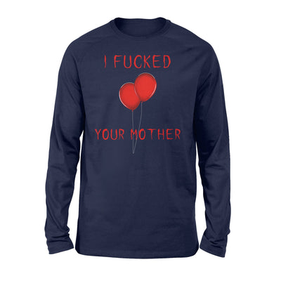 I Fucked Your Mother Scary Long Sleeve T-Shirt