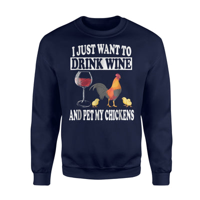 I Just Want To Drink Wine And Pet My Chickens Sweatshirt