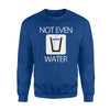 Funny Ramadan For Men Not Even Water  Inside Joke Sweatshirt