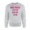 Funny Relax Wine Poured, Feet Up, Bra Off, Tv On Sweatshirt