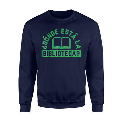 Donde Esta La Biblioteca Funny Library Book Reader Sweatshirt