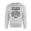 I Never Dreamed I'd Grow Up To Be Perfect Freaking Husband Sweatshirt