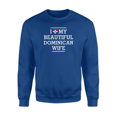 I Love My Beautifull Dominican Wife Sweatshirt