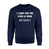 Funny Holiday I Came For The Food And Wine Not Politics Sweatshirt