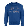 I Just Want To Drink Wine Plan My Wedding Rose Gold Sweatshirt