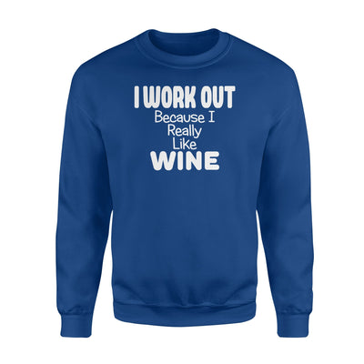 Funny Workout I Work Out Because I Really Like Wine Sweatshirt