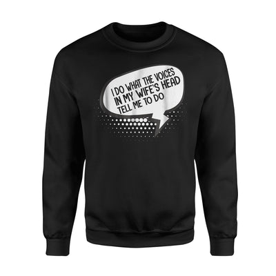 I Do What The Voices In My Wife's Head Tell Me To Do Sweatshirt