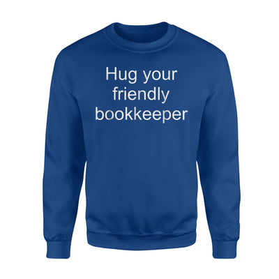 Hug Your Bookkeeper - Funny Quote Bookkeeping  Sweatshirt