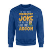 I'd Tell A Chemistry Joke But The Good Ones Argon Sweatshirt