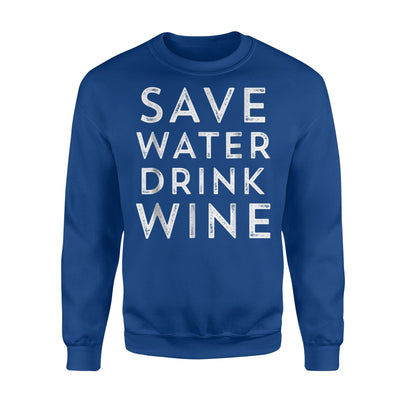 Funny Wine Women Save Water Drink Drunk Gift Sweatshirt