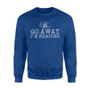 Go Away I'm Reading Book Lover Gift Reader Sweatshirt