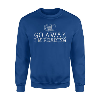 Go Away I'm Reading Book Lover Gift Reader Sweatshirt