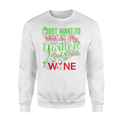 I Just Want To Work In My Garden And Drink Wine Funny Sweatshirt