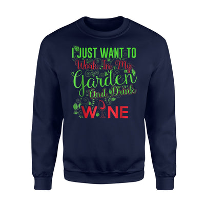 I Just Want To Work In My Garden And Drink Wine Funny Sweatshirt