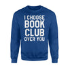 Funny I Choose Book Club Over You Reading Lit Tees Sweatshirt