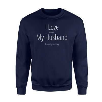 I Love It When My Husband Lets Me Go Running Funny Sweatshirt