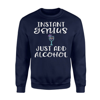 Instant Genius Just Add Alcohol Funny Drinking Gift Sweatshirt