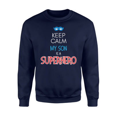 Keep Calm My Son Is A Superhero Love Parent Sweatshirt