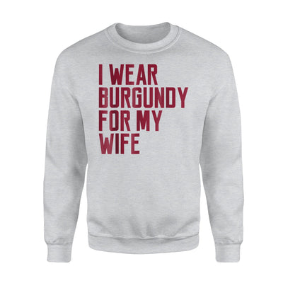 I Wear Burgundy For My Wife Women Quote Support Sweatshirt