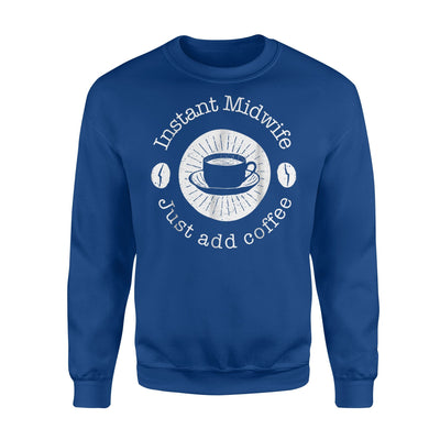 Instant Midwife just add Coffee Novelty Sweatshirt