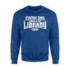 Every Day Should Be Library Day! Cheerful Book Wacko Sweatshirt