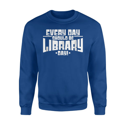 Every Day Should Be Library Day! Cheerful Book Wacko Sweatshirt