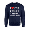 I Love My Hot Tamil Husband Gift Sweatshirt