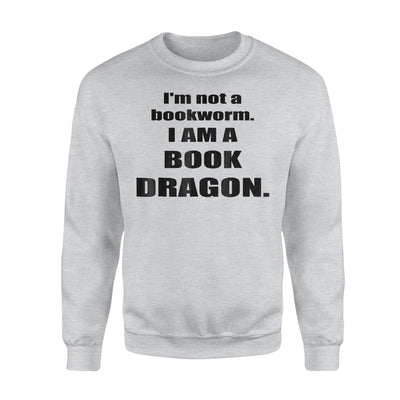 I'm Not A Bookworm I Am A Book Dragon Sweatshirt