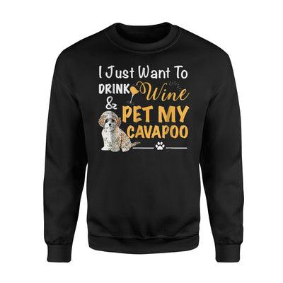 I Just Want to Drink Wine And Pet My Cavapoo Sweatshirt