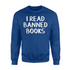 I Read Banned Books Sweatshirt