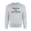 Illegitimi Non Carborundum Funny Sarcastic Joke Sweatshirt