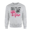 Firefighter Wife Girlfriend - You Call Him Hero Sweatshirt