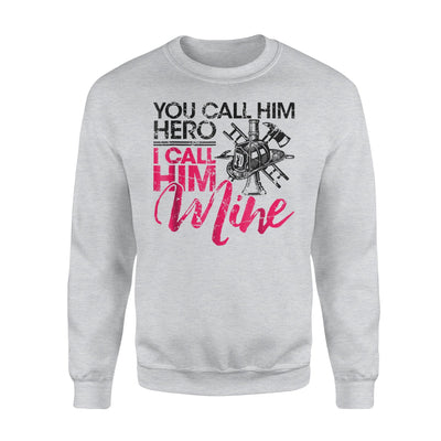 Firefighter Wife Girlfriend - You Call Him Hero Sweatshirt