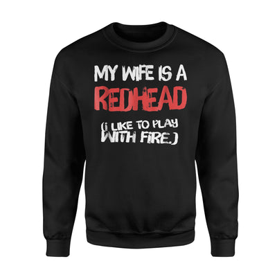 I Like To Play With Fire Funny Redhead Wife Sweatshirt