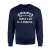 Funny Limo Driver Bit Of A Stretch Joke Chauffeur Gift Sweatshirt