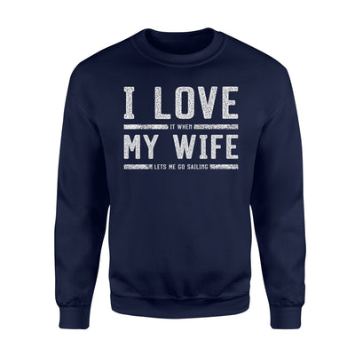 I Love It When My Wife Let's Me Go Sailing Husband Sweatshirt