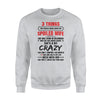 3 Things You Should Know About My Spoiled Wife Sweatshirt