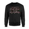 I Just Want To Drink Wine Plan My Wedding Rose Gold Sweatshirt