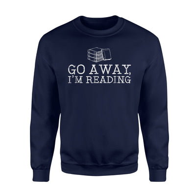 Go Away I'm Reading Book Lover Gift Reader Sweatshirt