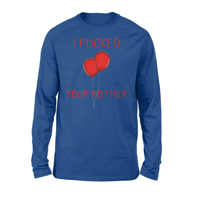 I Fucked Your Mother Scary Long Sleeve T-Shirt