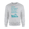 I Work To Support My Wife's Cruising Addiction Sweatshirt