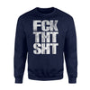 FCK THT SHT - Funny - Joke - Comedy - Insult Sweatshirt