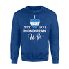 I Love My Hot Honduran Wife Honduras Sweatshirt