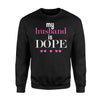 Funny My Husband Is Dope Gift For Wife Sweatshirt