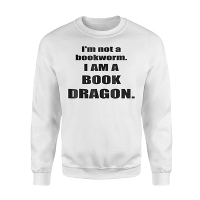 I'm Not A Bookworm I Am A Book Dragon Sweatshirt