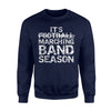 It's Marching Band Season Funny Not Football  Sweatshirt