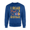 I Read Past My Bedtime Book Lover Funny Reading Gift Sweatshirt