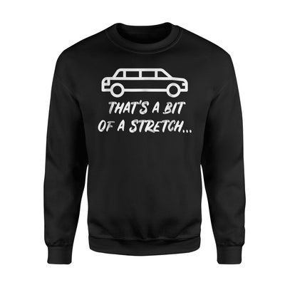 Funny Limo Driver Bit Of A Stretch Joke Chauffeur Gift Sweatshirt