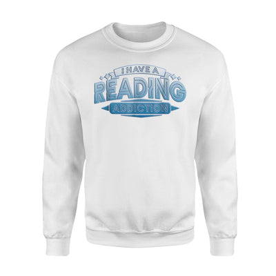 I Have A Reading Addiction Books Book Bookworm Nerd Love Sweatshirt