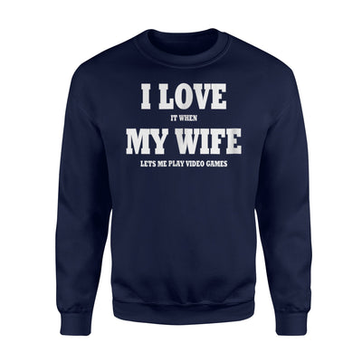 I Love It When My Wife Let's Me Play Video Games Sweatshirt